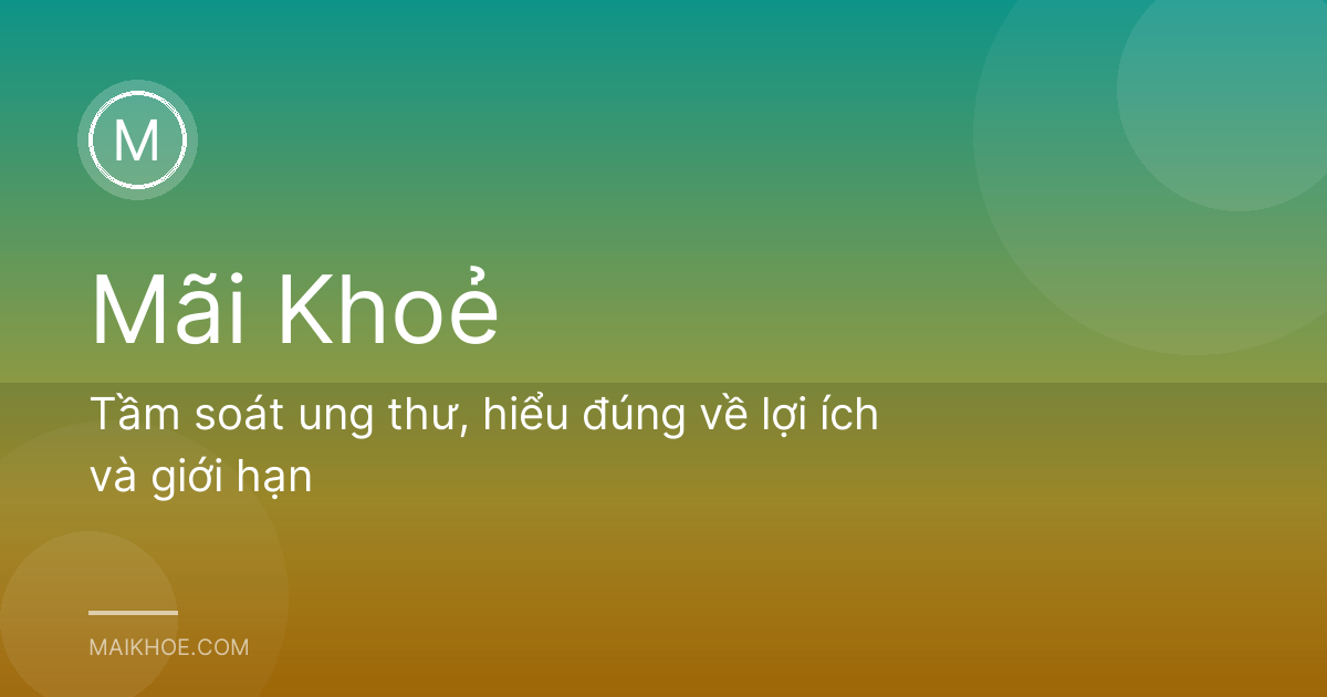 Tầm soát ung thư, hiểu đúng về lợi ích và giới hạn